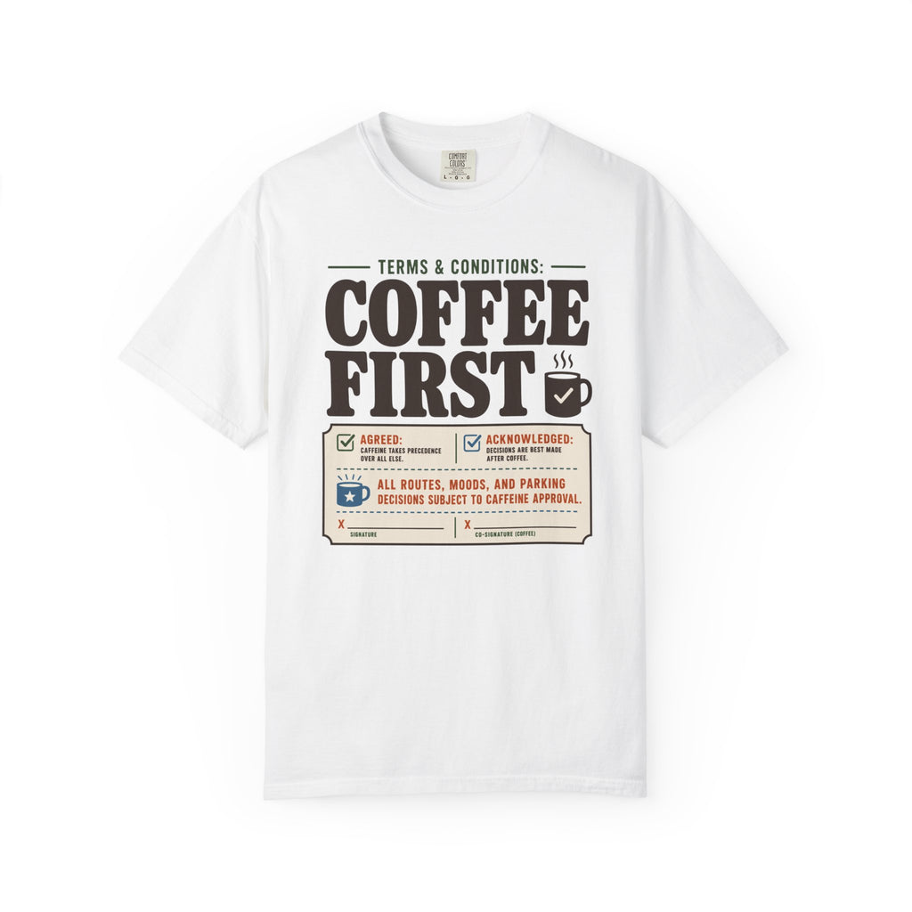 Terms And Conditions Coffee First - T-Shirt