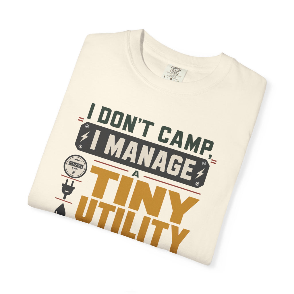 I Don't Camp I Manage A Tiny Utility Company - T-Shirt