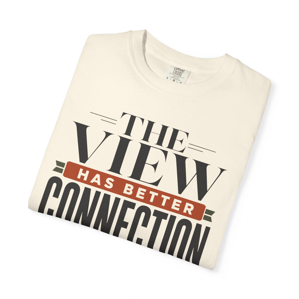 The View Has Better Connection - T-Shirt