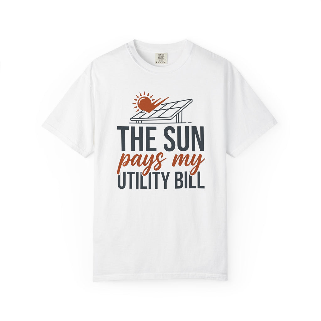 The Sun Pays My Utility Bill - T-Shirt