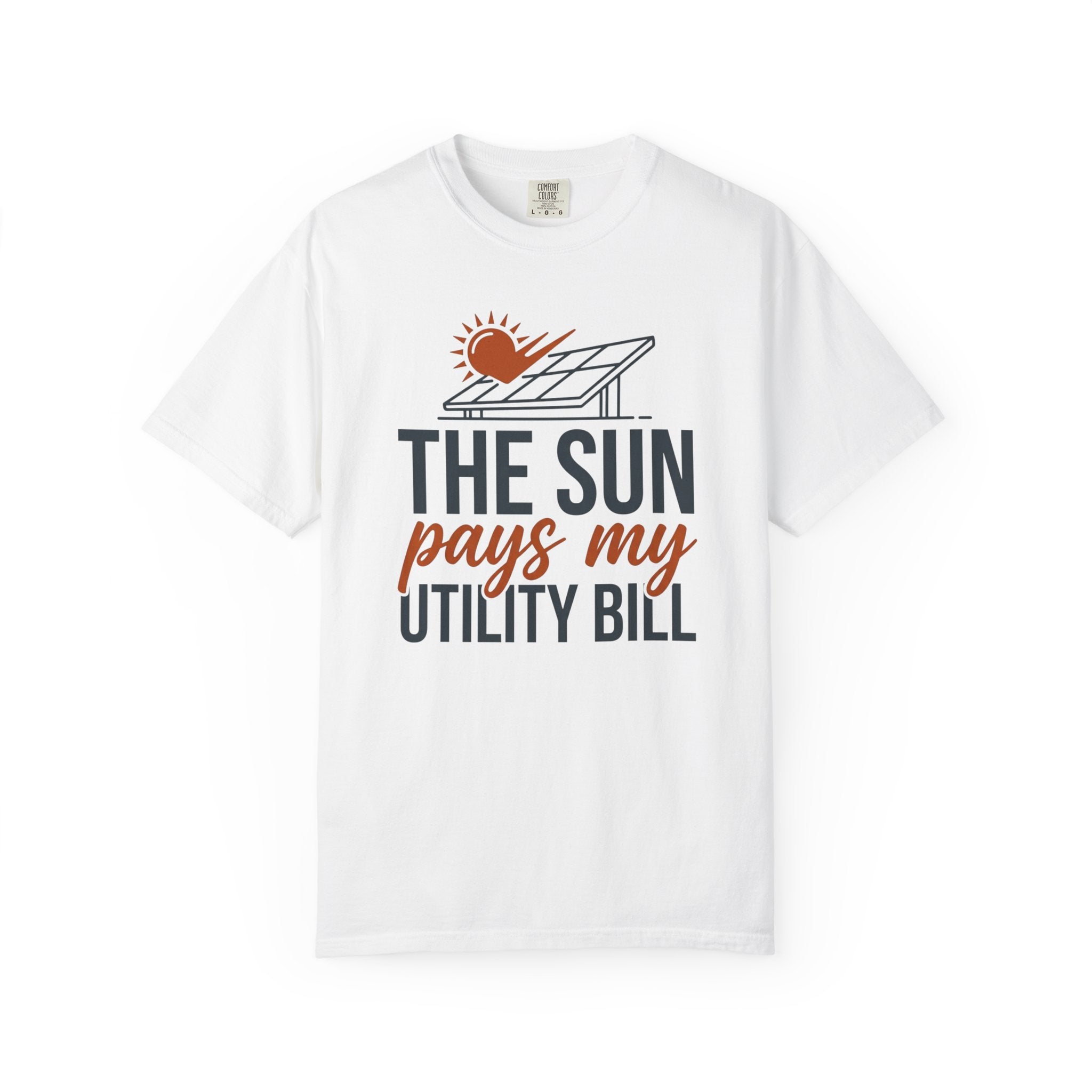 The Sun Pays My Utility Bill - T-Shirt