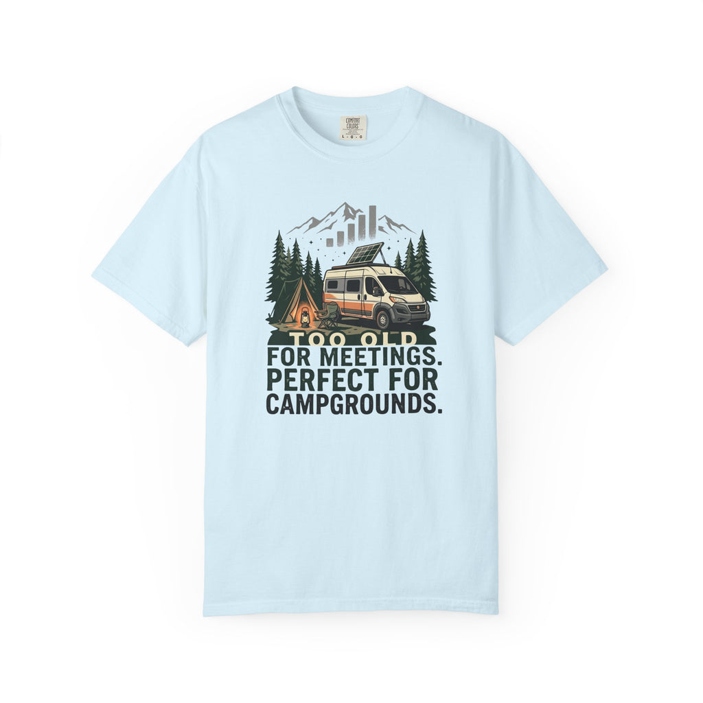 Too Old For Meetings Perfect For Campgrounds - T-Shirt