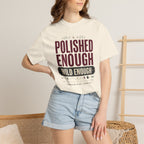 Polished Enough Wild Enough - T-Shirt