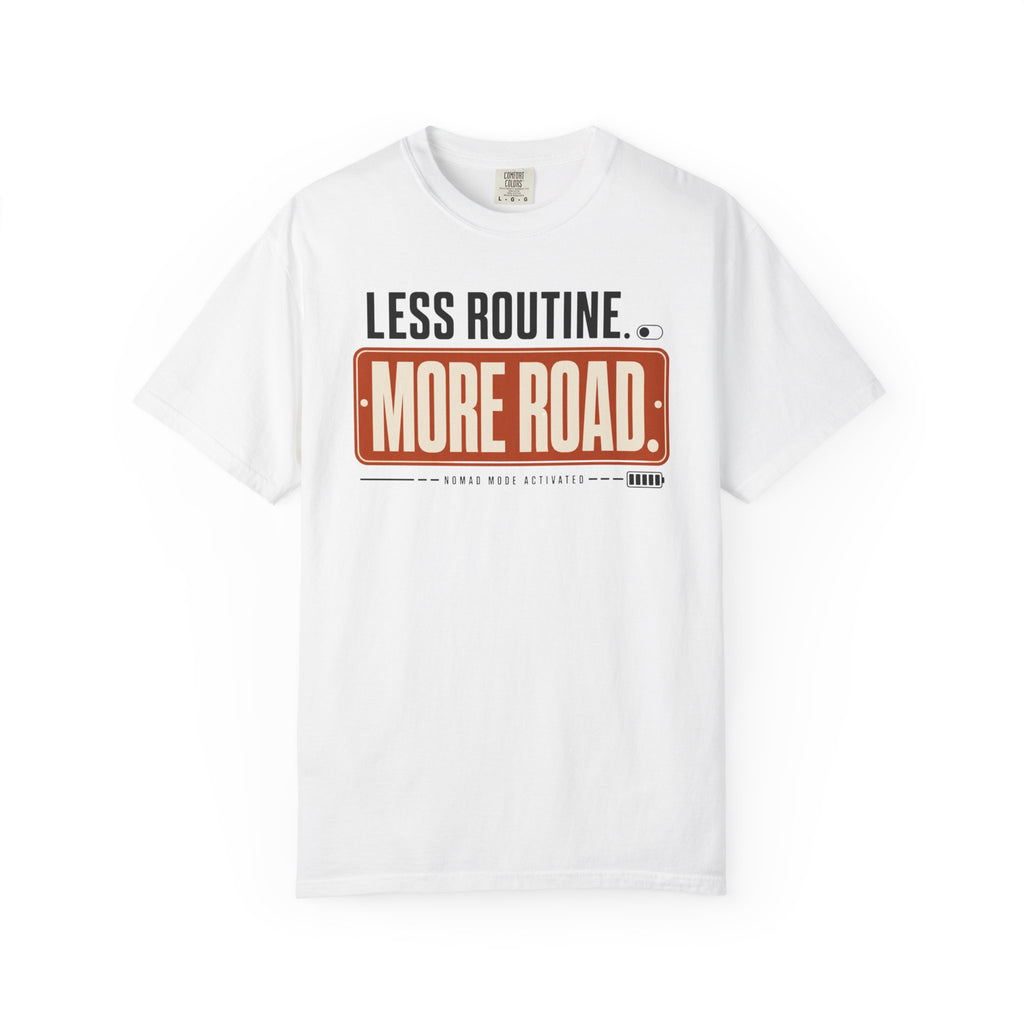 Less Routine More Road - T-Shirt