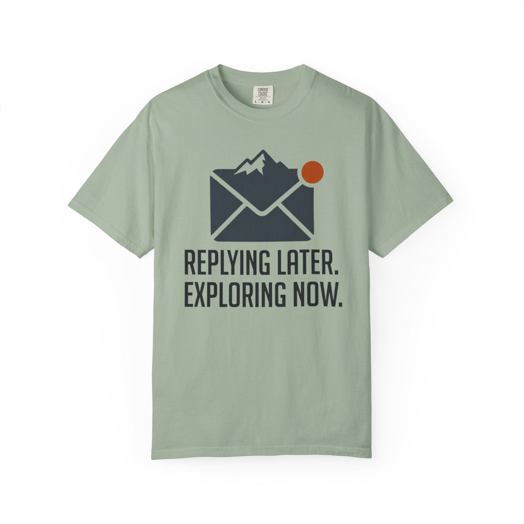Replying Later Exploring Now - T-Shirt