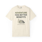 Adventure Has Better Benefits - T-Shirt