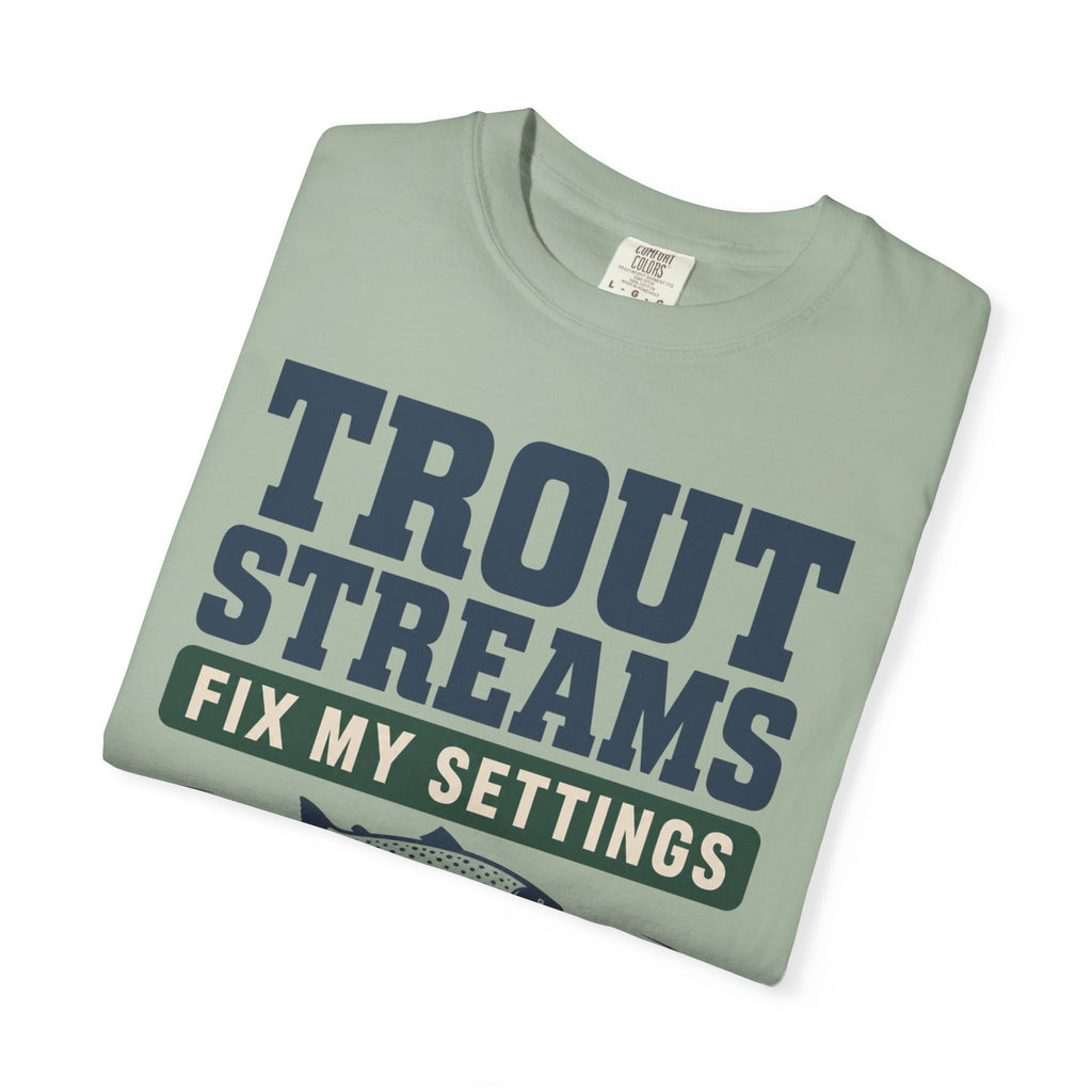 Trout Streams Fix My Settings - T-Shirt