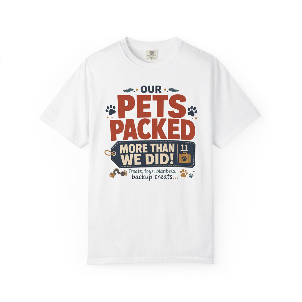 Our Pets Packed More Than We Did - T-Shirt