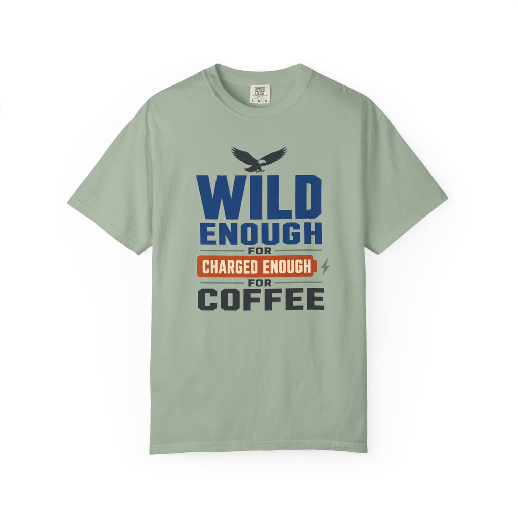 Wild Enough For Eagles Charged Enough For Coffee - T-Shirt