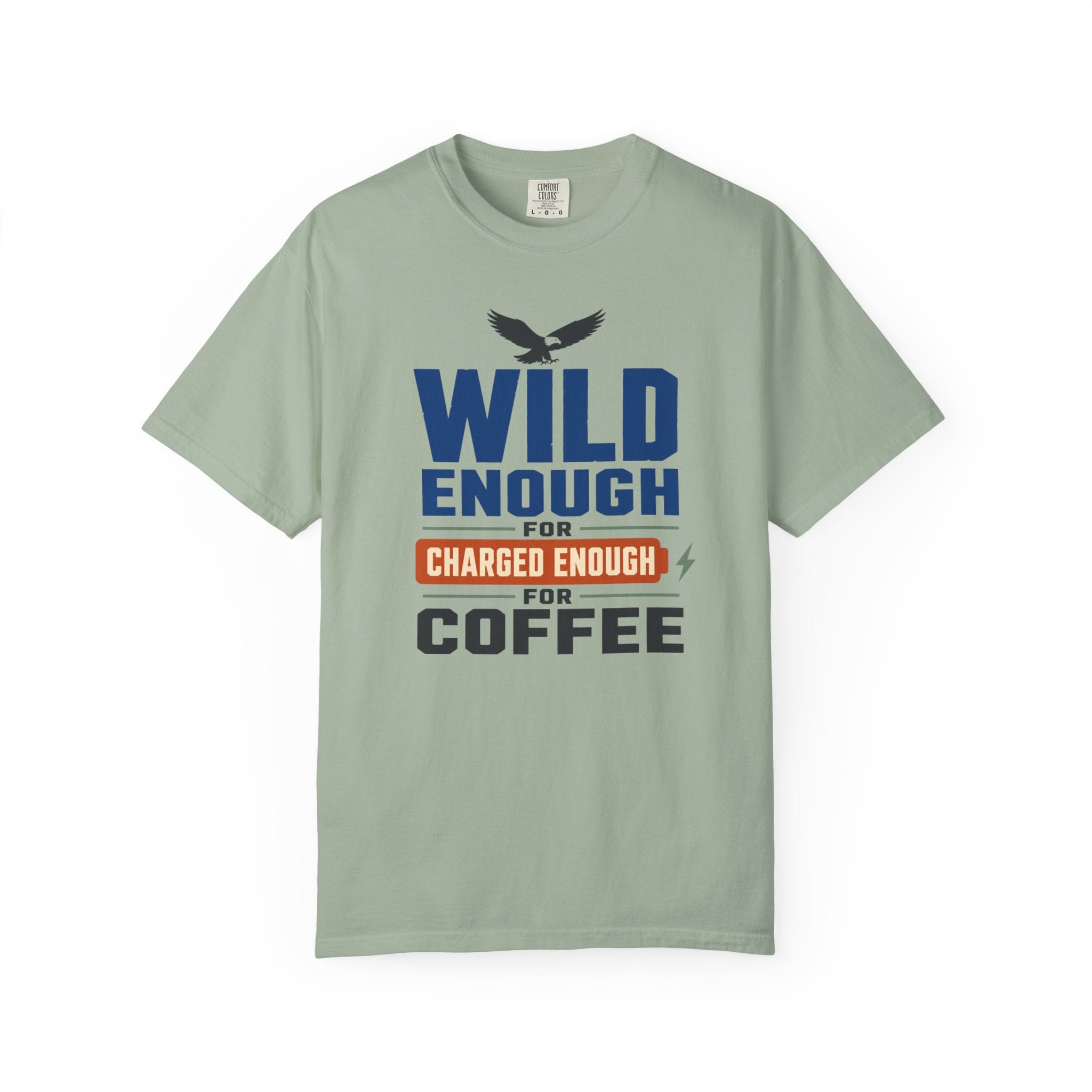 Wild Enough For Eagles Charged Enough For Coffee - T-Shirt