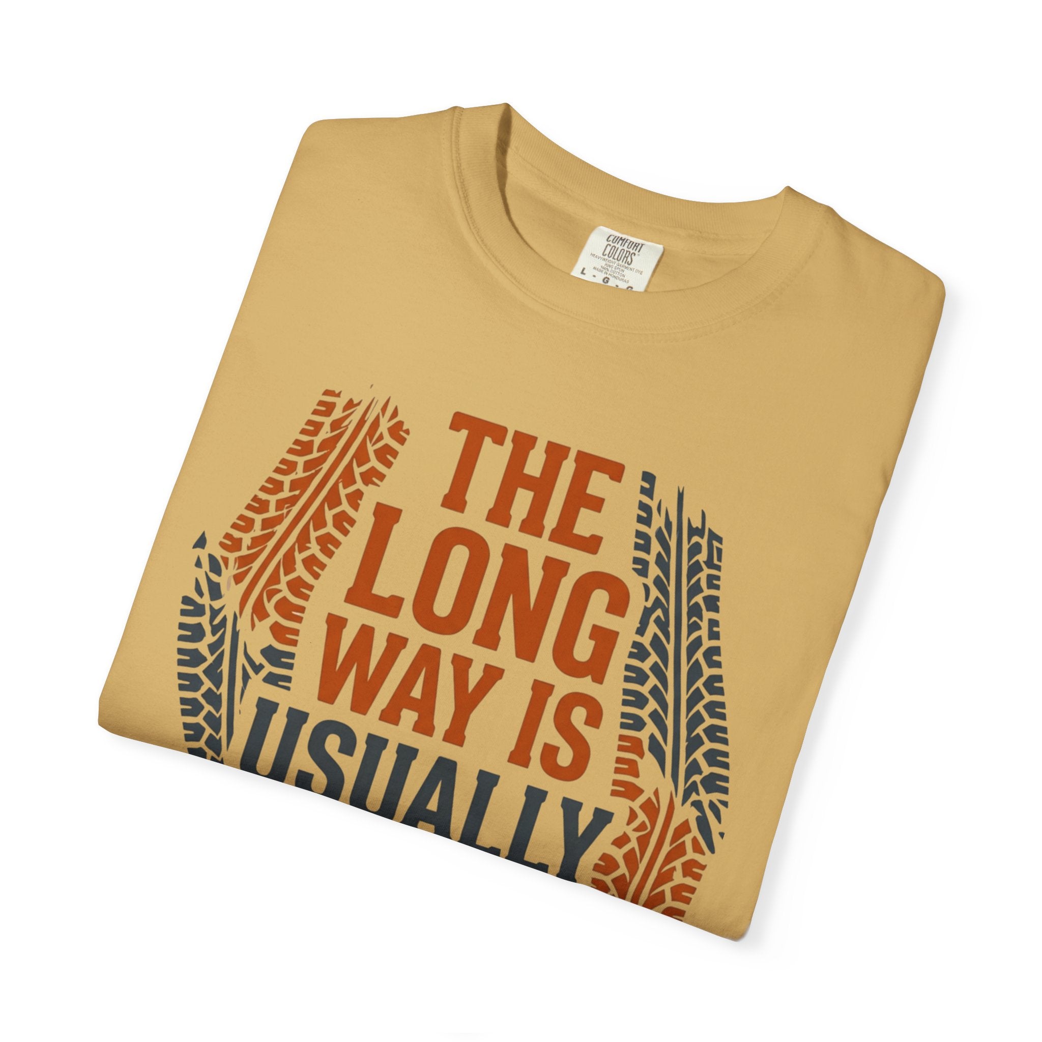 The Long way Is Usually Better - T-Shirt