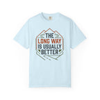 The Long way Is Usually Better - T-Shirt