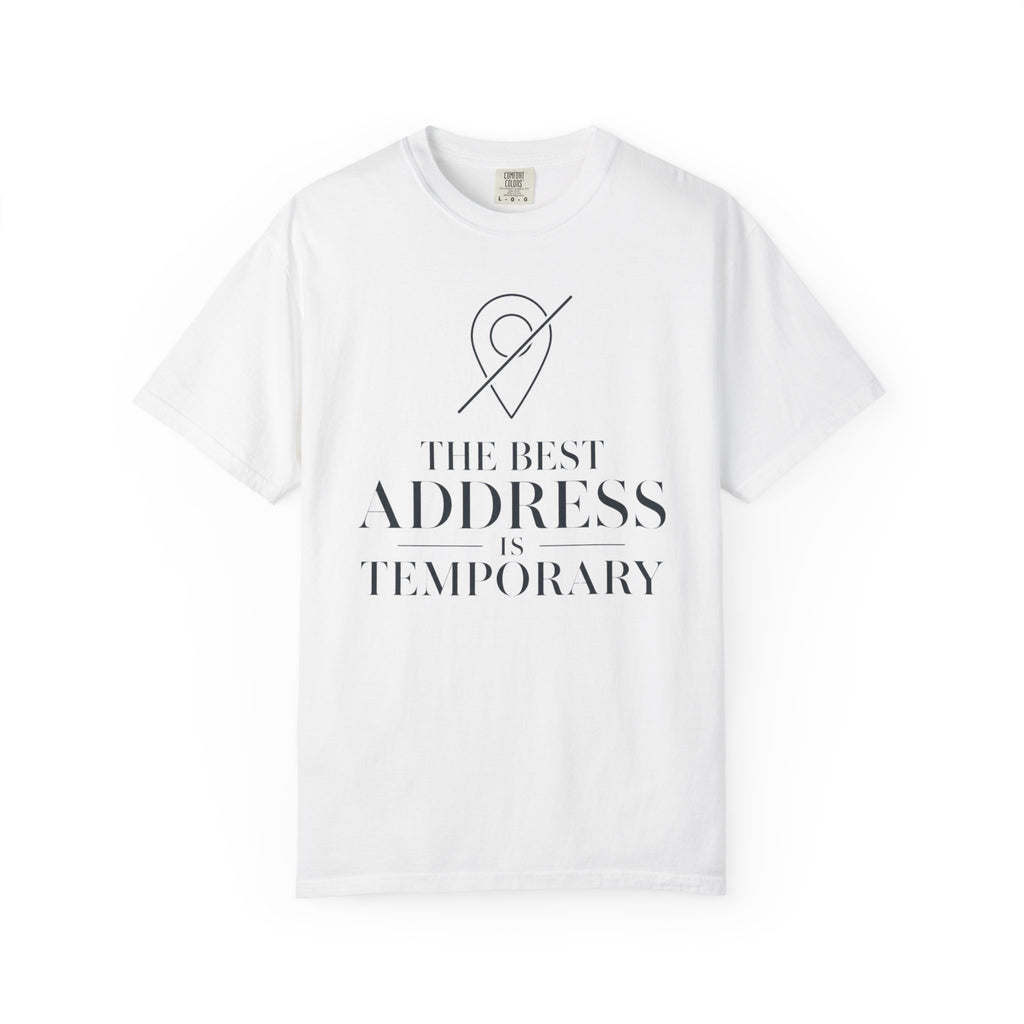 The Best Address Is Temporary - T-Shirt