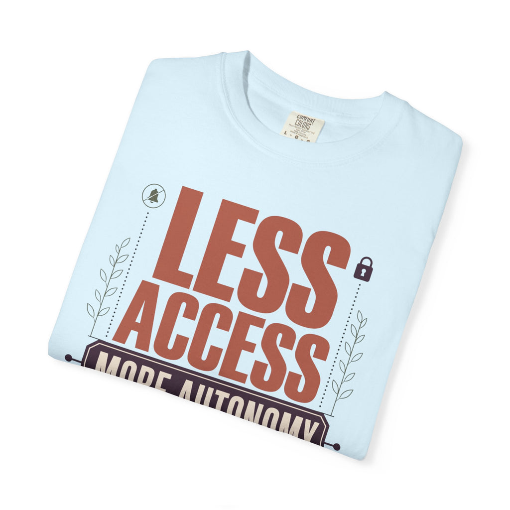 Less Access More Autonomy - T-Shirt