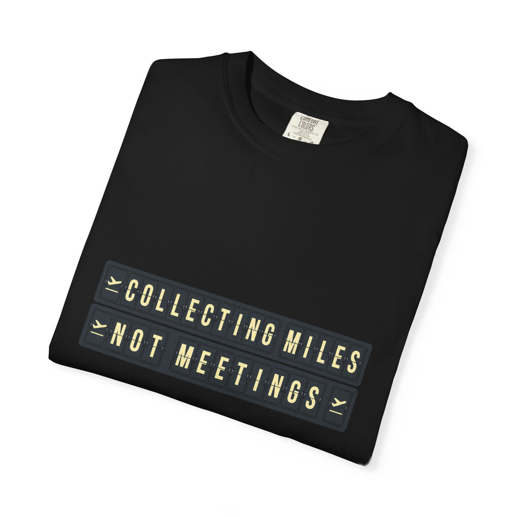 Collecting Miles Not Meetings - T-Shirt