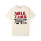 Wild Flowers Strong Signals Better Coffee - T-Shirt