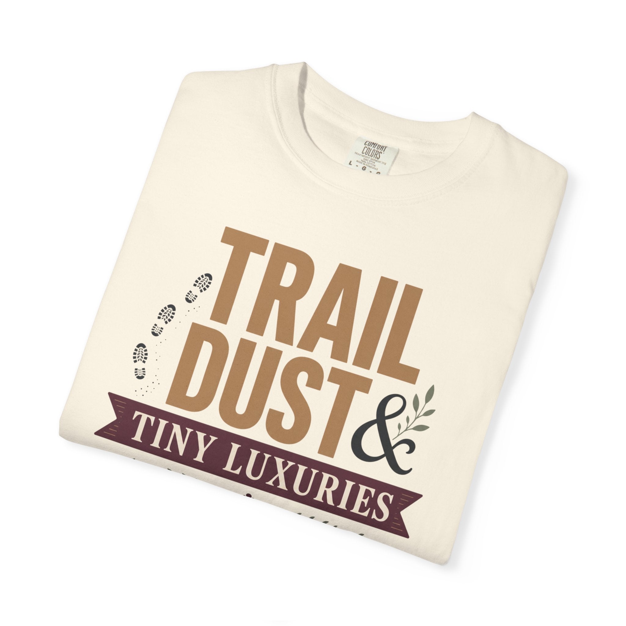Trail Dust And Tiny Luxuries - T-Shirt