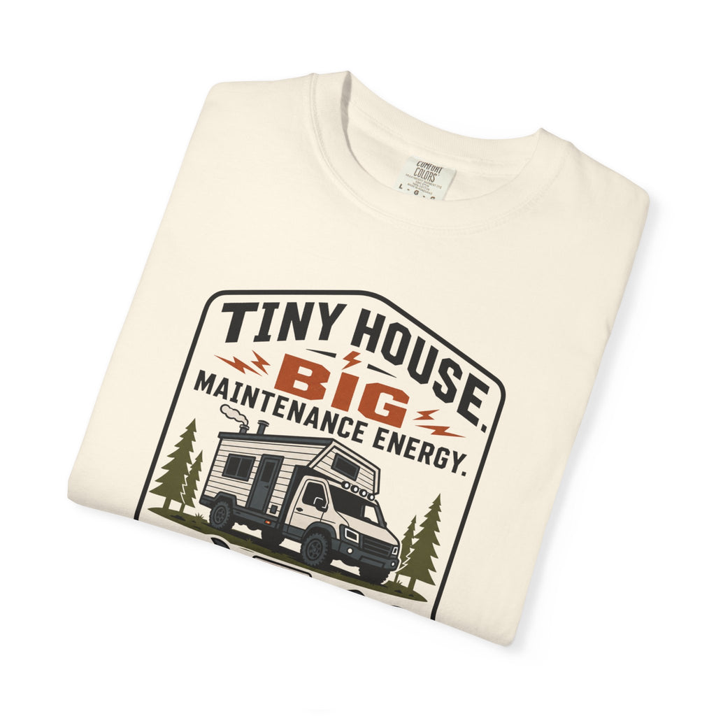 Tiny House Big Maintenance Energy - T-Shirt