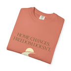 Home Changes Freedom Doesnt - T-Shirt