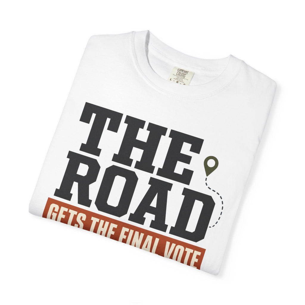 The Road Gets The Final Vote - T-Shirt