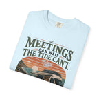 Meetings Can Wait The Tide Can't - T-Shirt