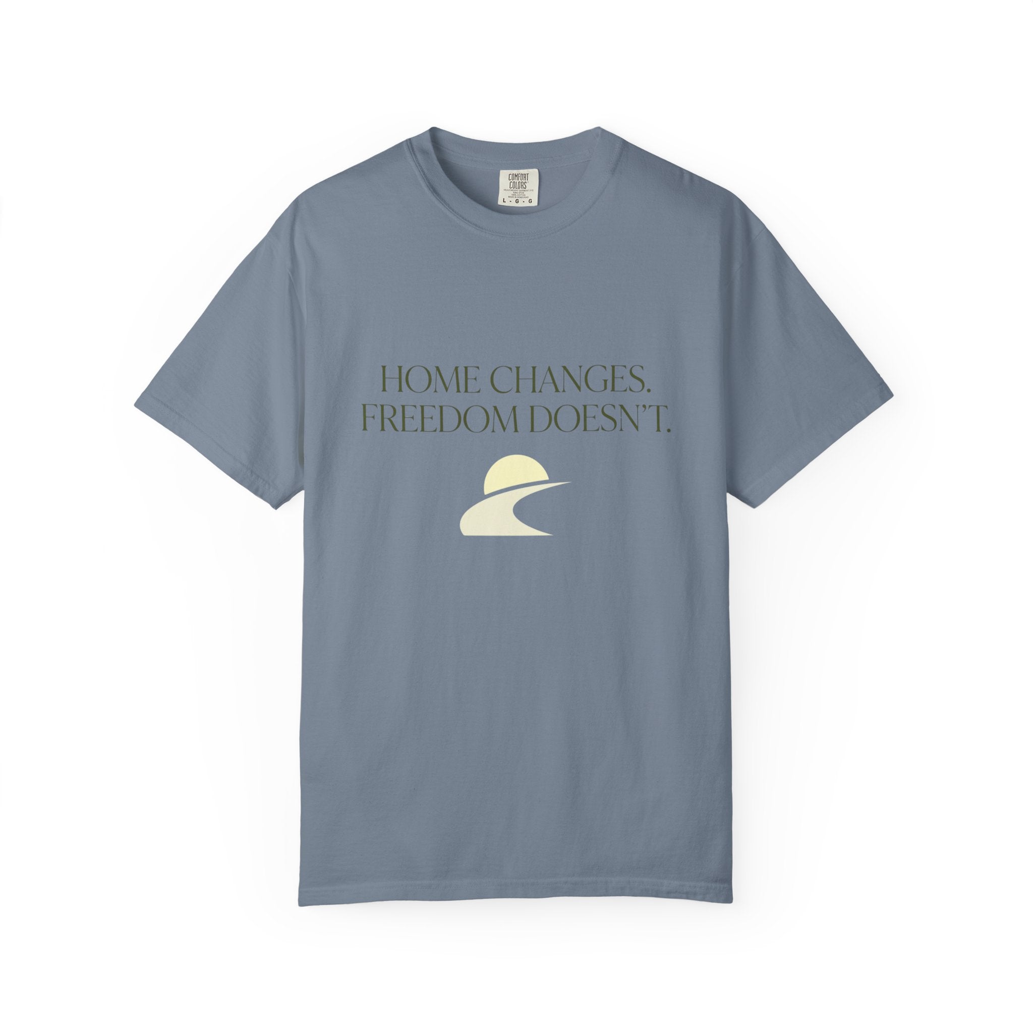 Home Changes Freedom Doesnt - T-Shirt