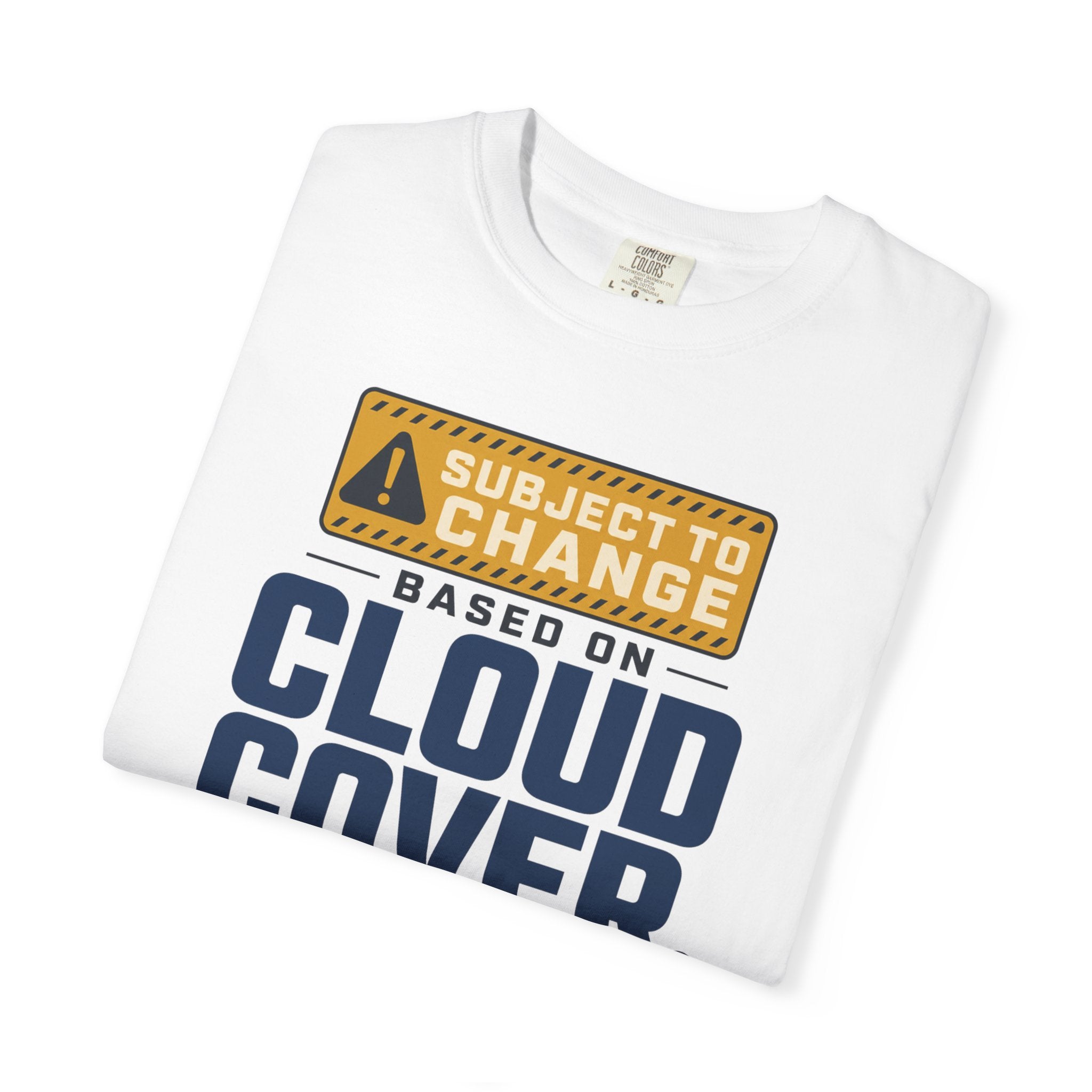 Subject To Change Based On Cloud Cover - T-Shirt