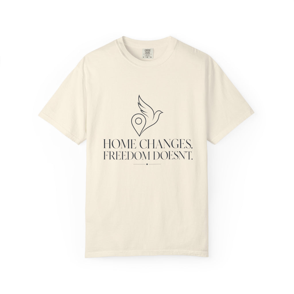 Home Changes Freedom Doesnt - T-Shirt