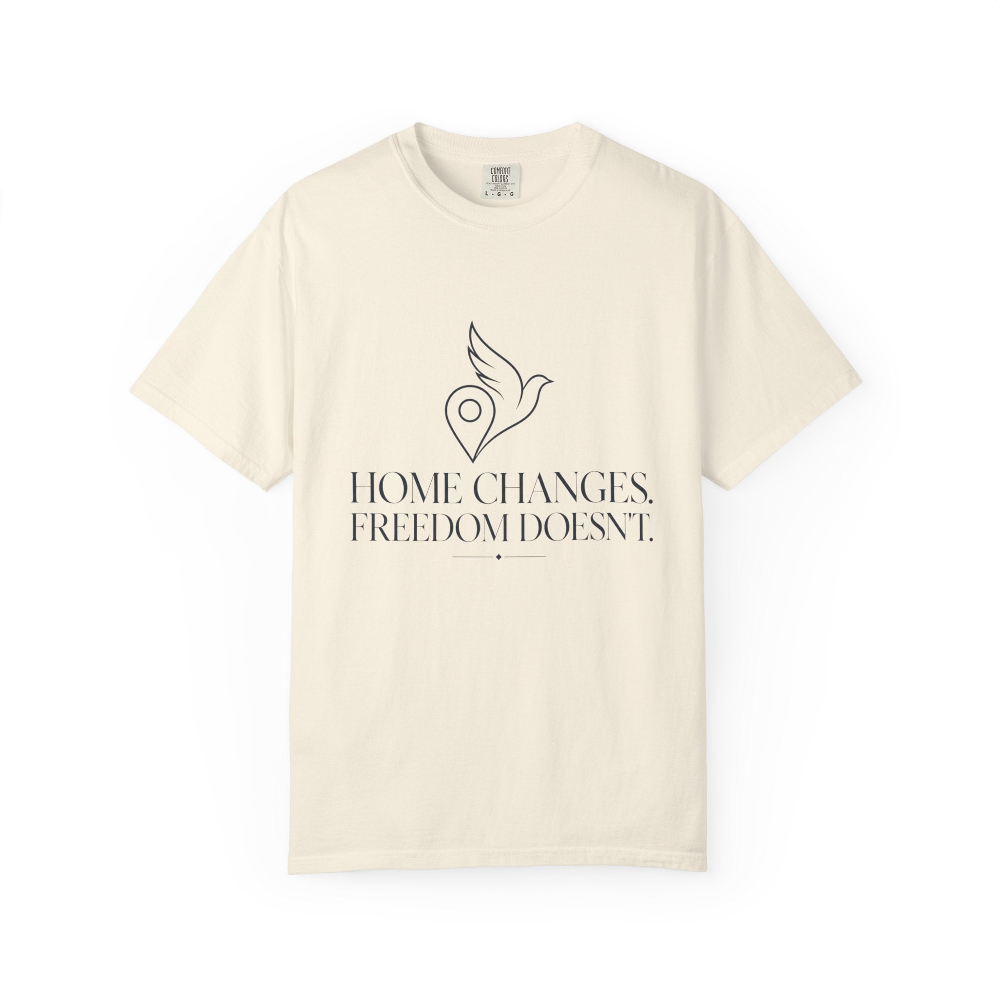 Home Changes Freedom Doesnt - T-Shirt