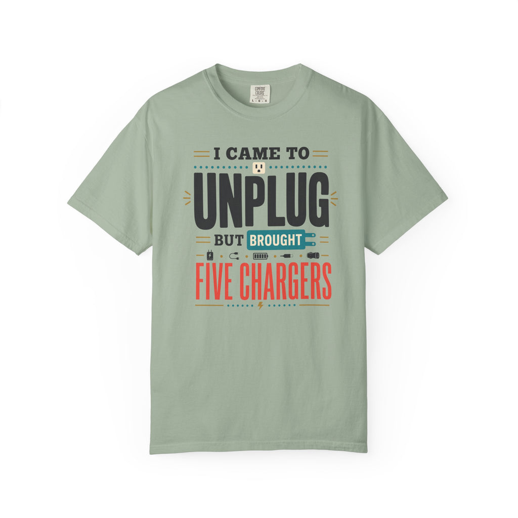 I Came To Unplug But Brought Five Chargers - T-Shirt