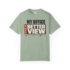 My Office Has A Better View - T-Shirt