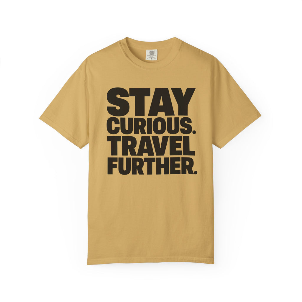 Stay Curious Travel Further - T-Shirt