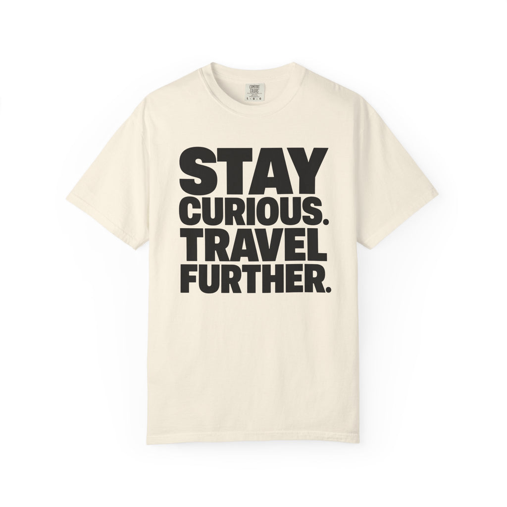 Stay Curious Travel Further - T-Shirt