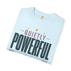 Quietly Powerful - T-Shirt