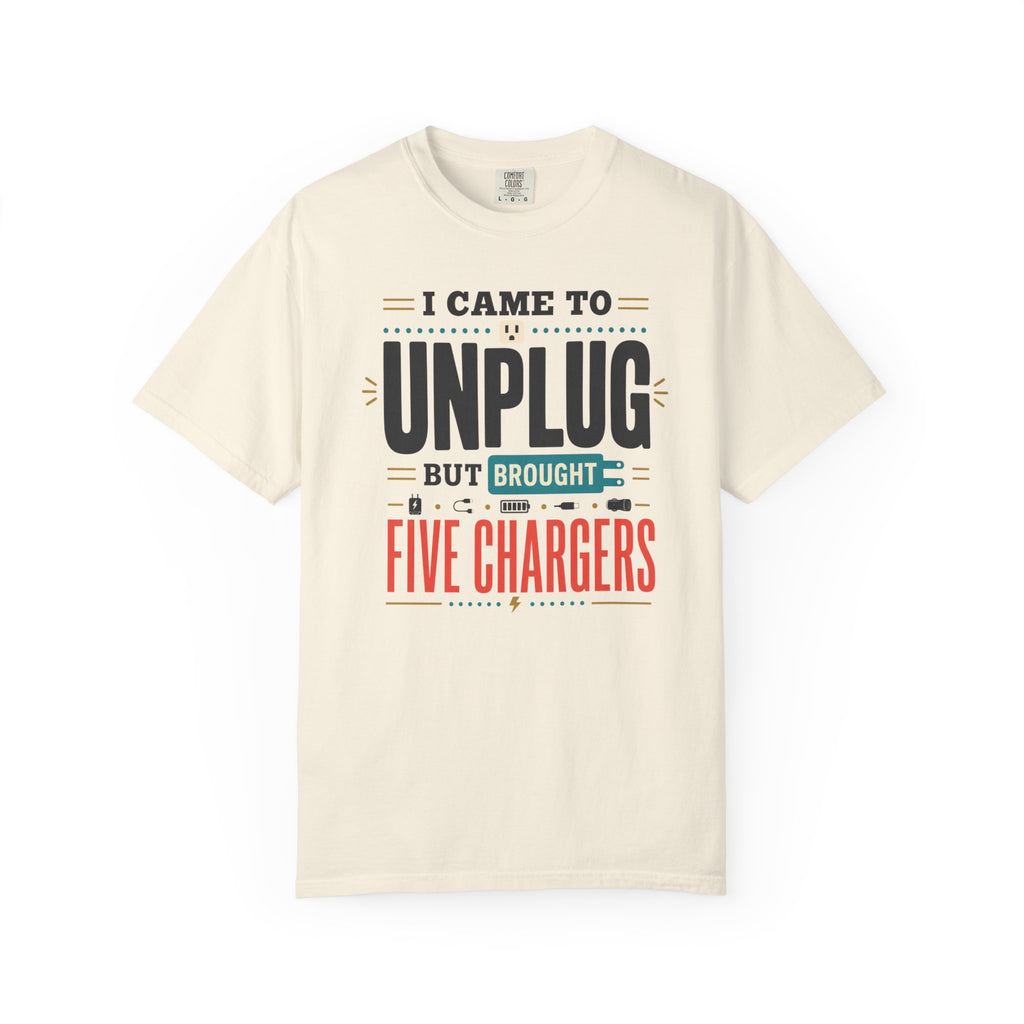 I Came To Unplug But Brought Five Chargers - T-Shirt