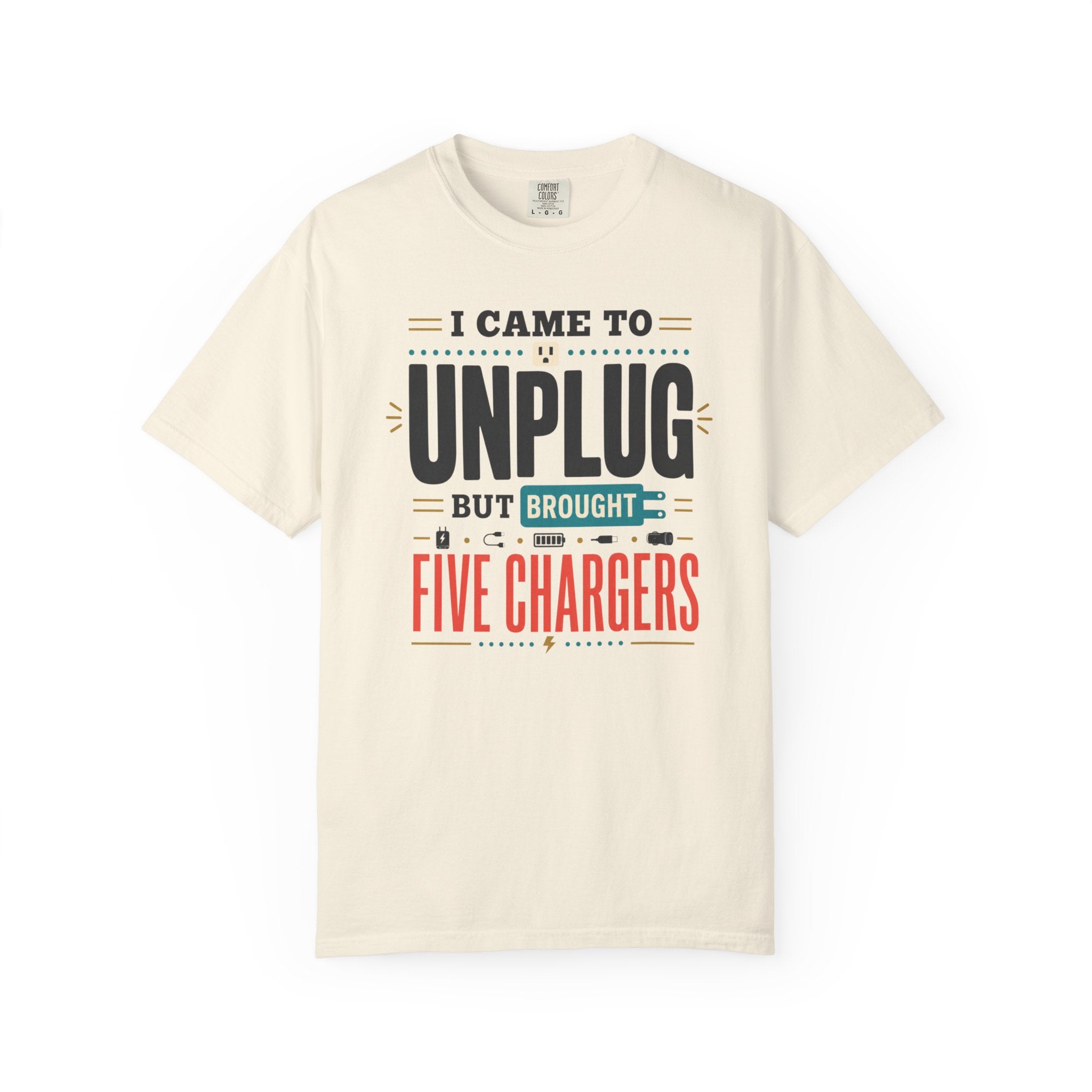 I Came To Unplug But Brought Five Chargers - T-Shirt