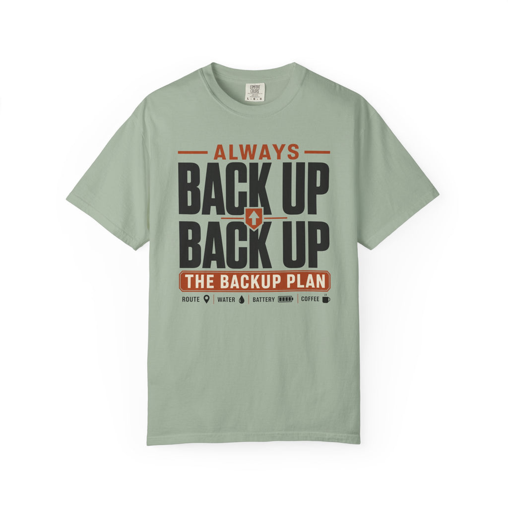 Always Back Up The Backup Plan - T-Shirt