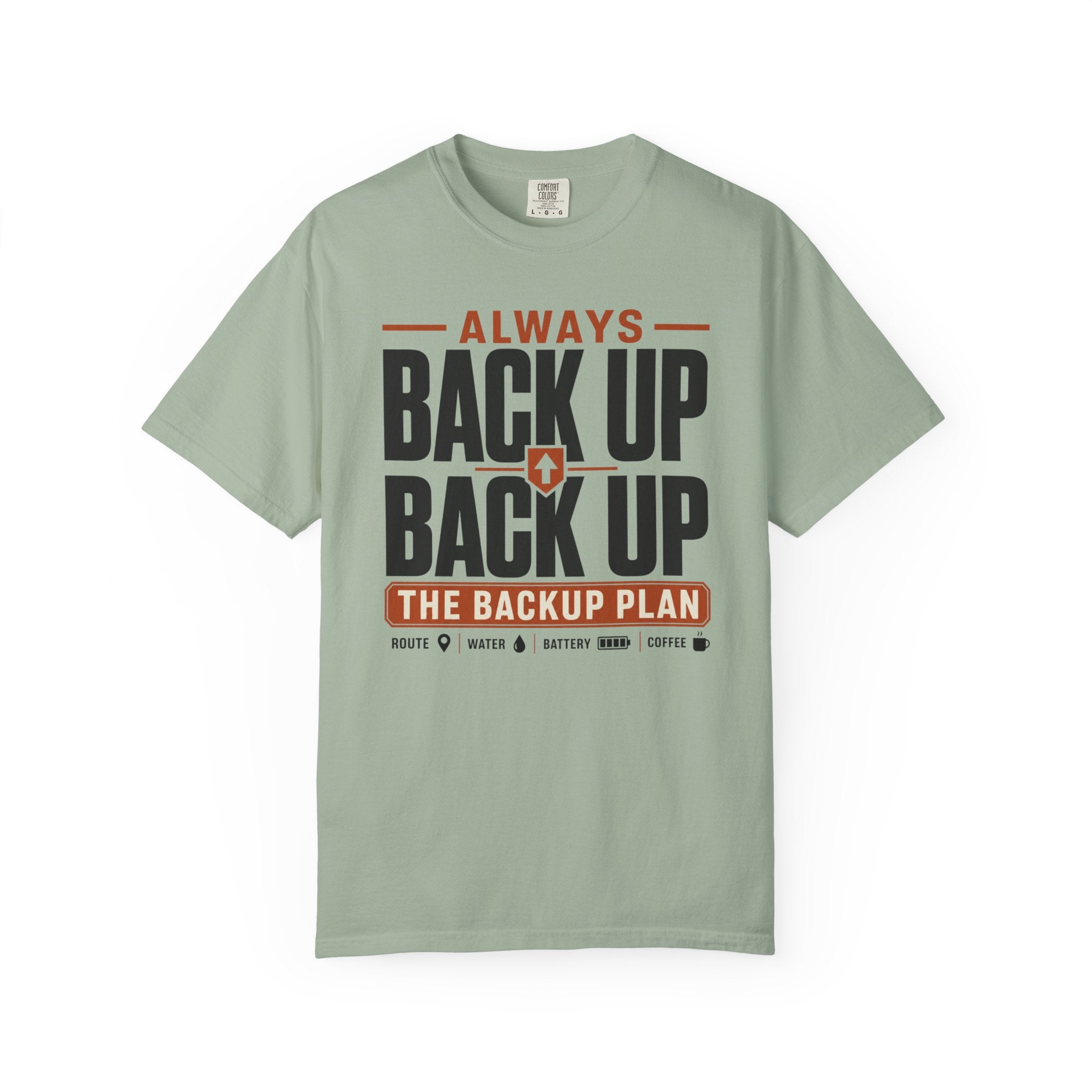 Always Back Up The Backup Plan - T-Shirt
