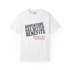 Adventure Has Better Benefits - T-Shirt