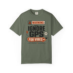 Warning May Ignore Gps For Vibes - T-Shirt