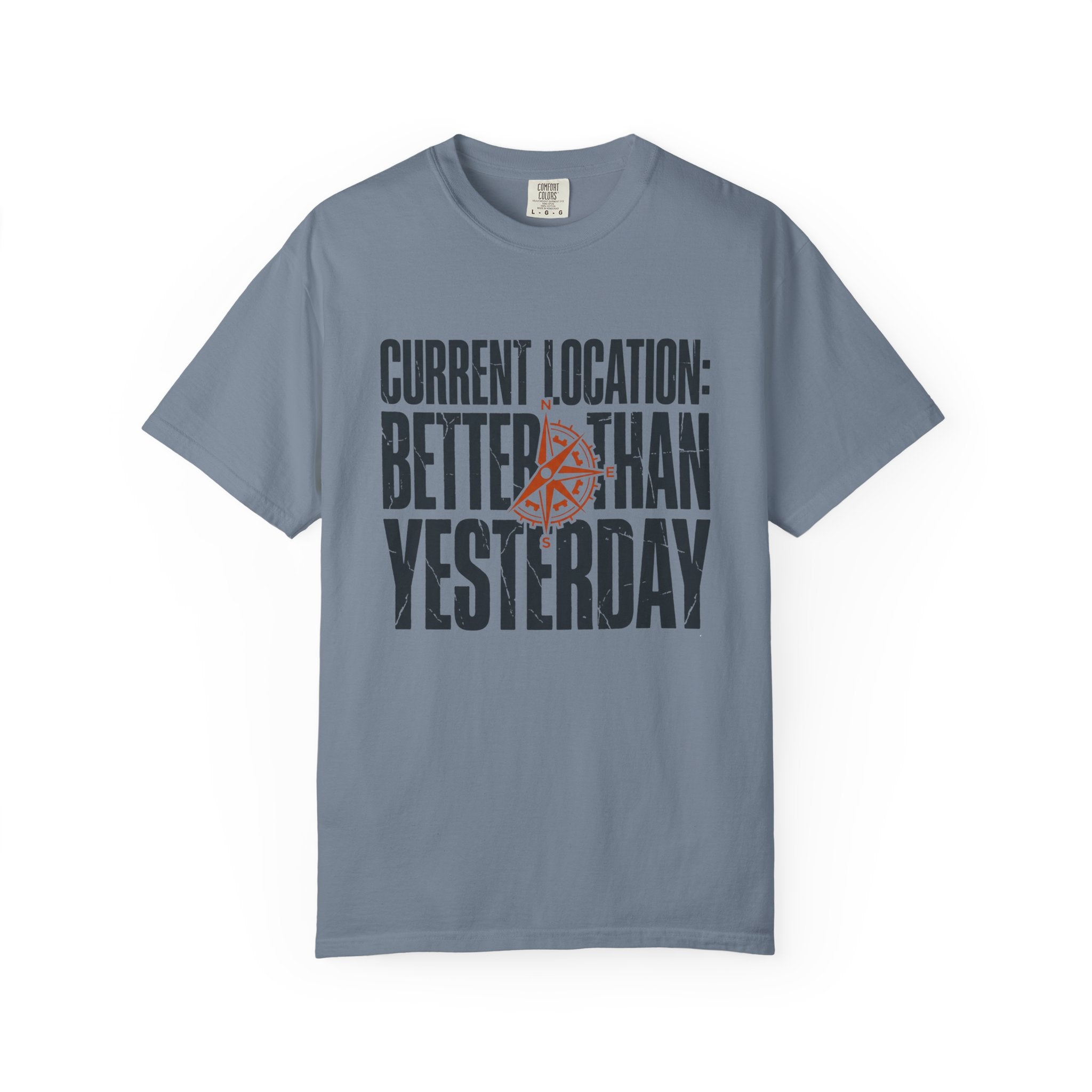Current Location Better Than Yesterday - T-Shirt