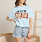 Less Routine More Road - T-Shirt