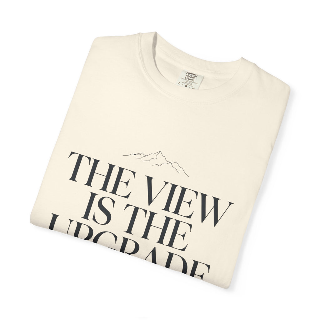 The View Is The Upgrade - T-Shirt