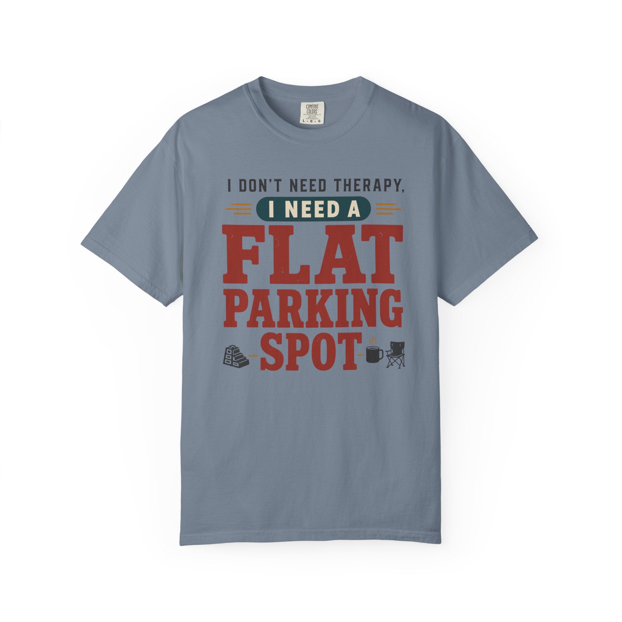 I Don't Need Therapy I Need A Flat Parking Spot - T-Shirt
