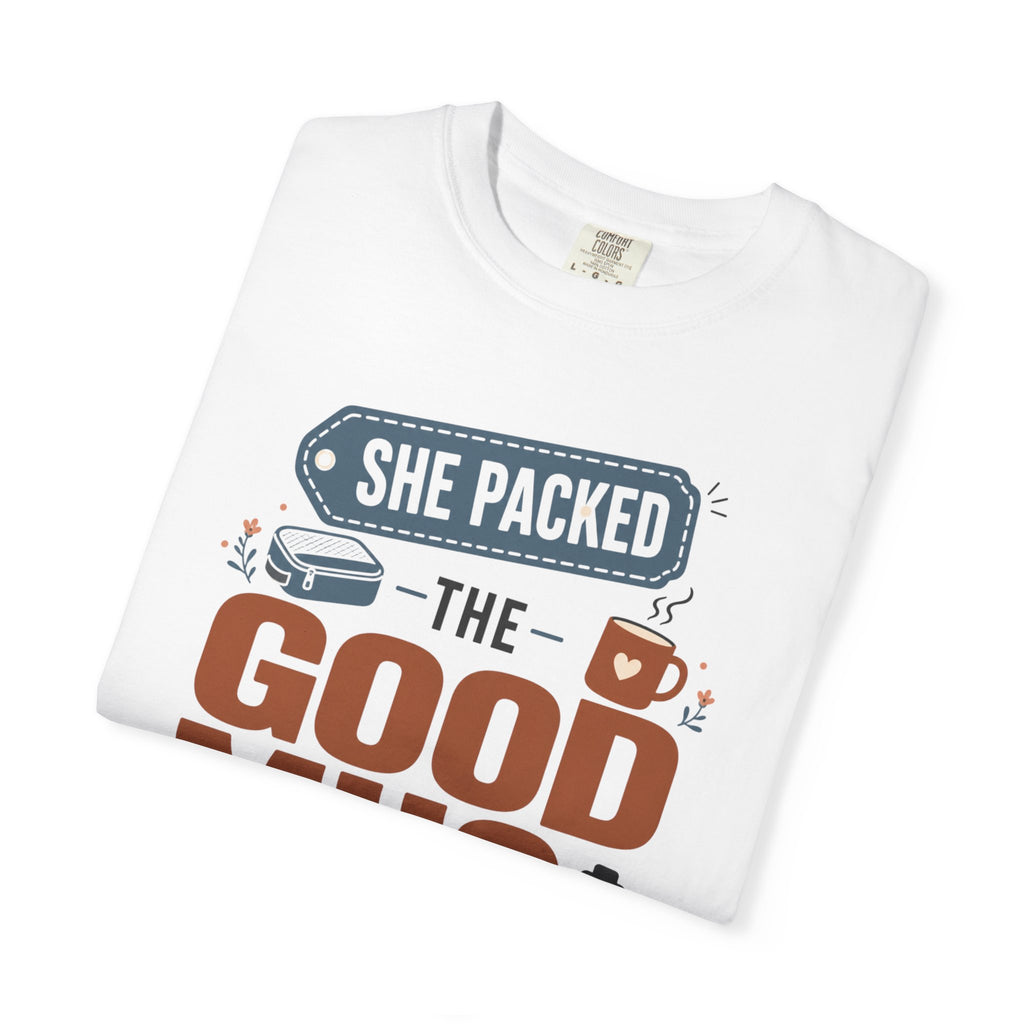 She Packed The Good Mug - T-Shirt