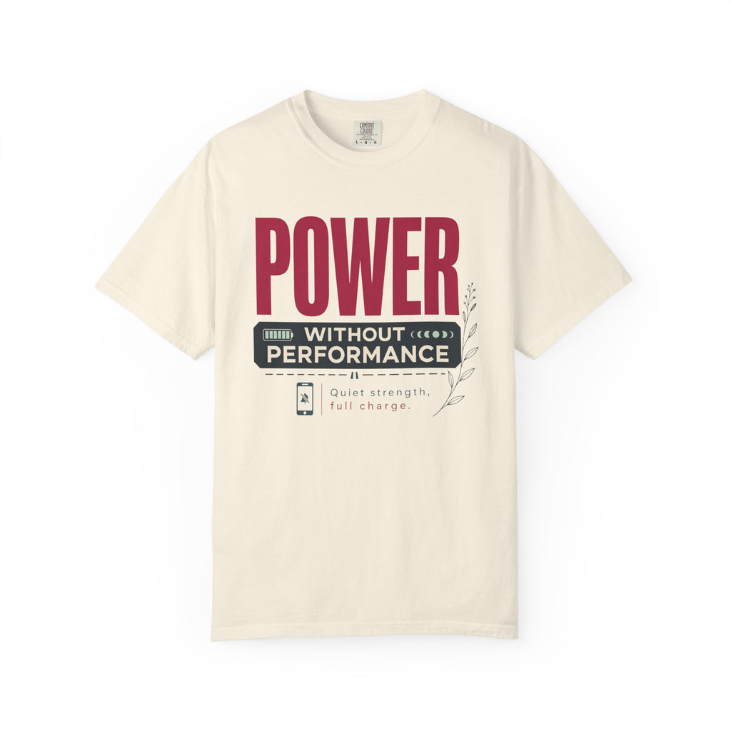 Power Without Performance - T-Shirt