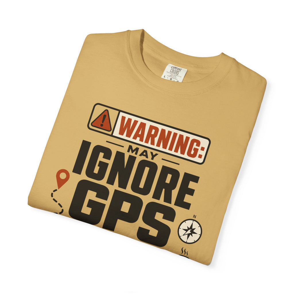 Warning May Ignore Gps For Vibes - T-Shirt