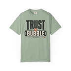 Trust The Bubble - T-Shirt