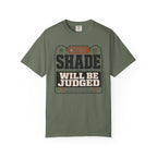 Notice Shade Will Be Judged - T-Shirt