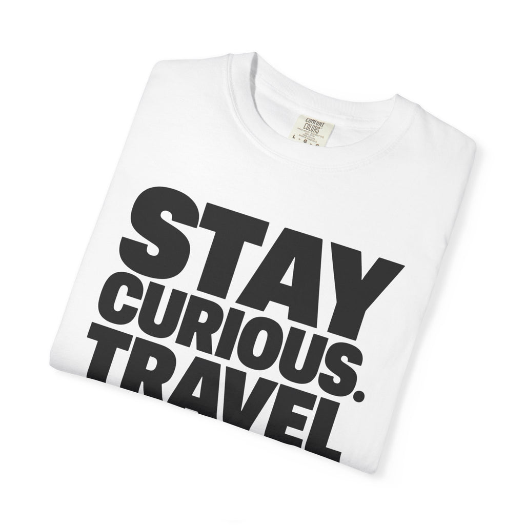 Stay Curious Travel Further - T-Shirt